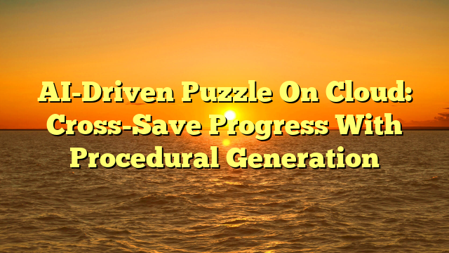 AI-Driven Puzzle On Cloud: Cross-Save Progress With Procedural Generation