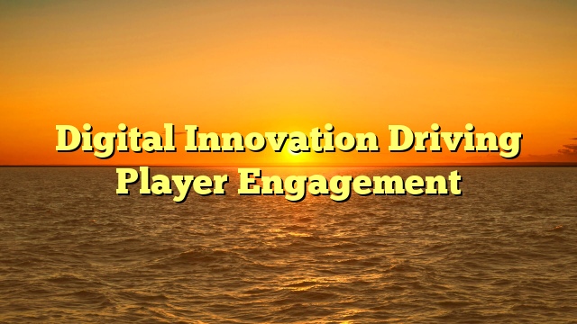 Digital Innovation Driving Player Engagement